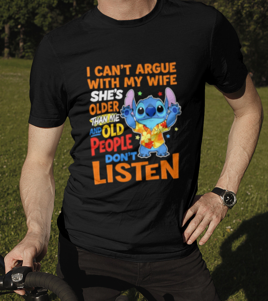 Stitch I Can't Argue With My Wife She's Older Than Me And Old People Don't Listen T-Shirt