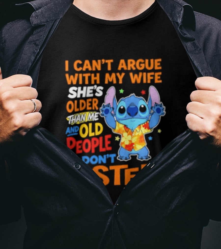 Stitch I Can't Argue With My Wife She's Older Than Me And Old People Don't Listen T-Shirt