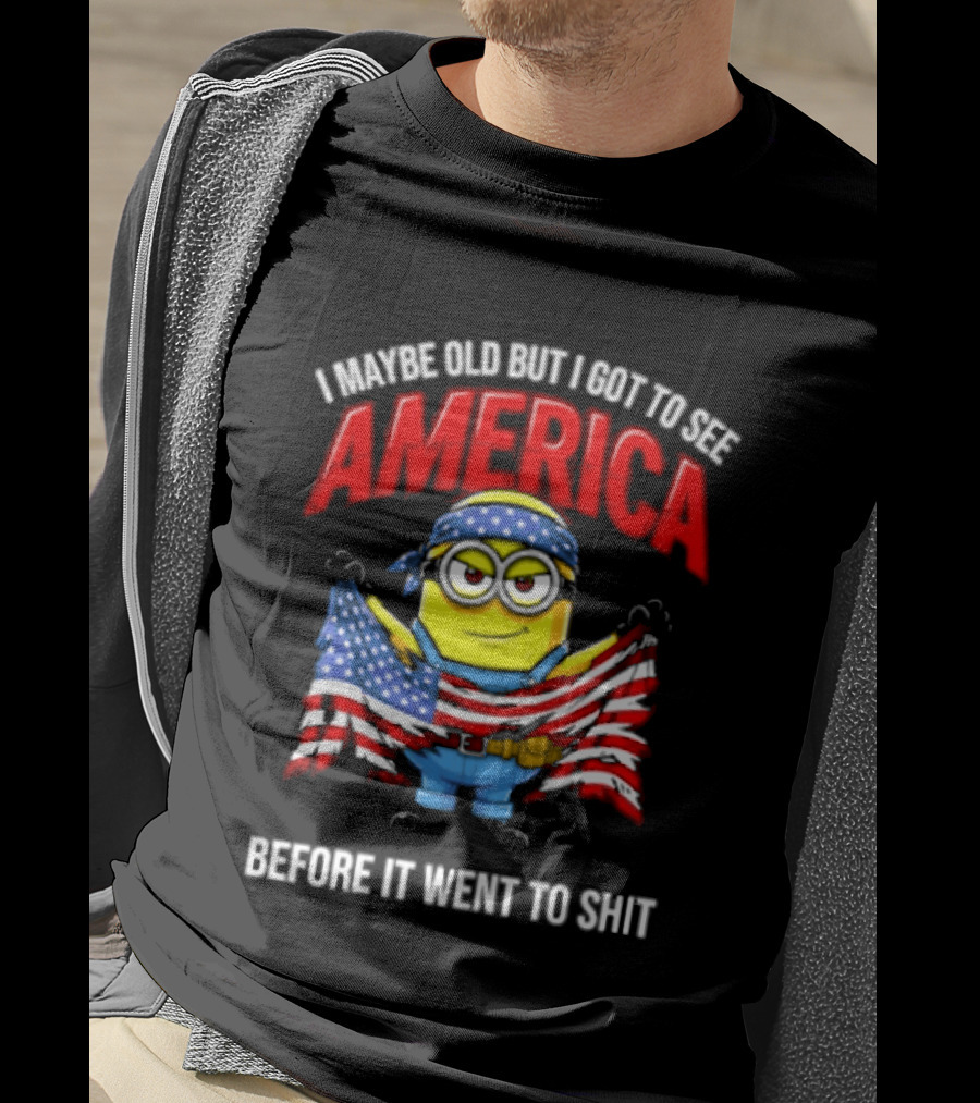 Minion I Maybe Old But I Got To See America Before It Went To Shit T-Shirt