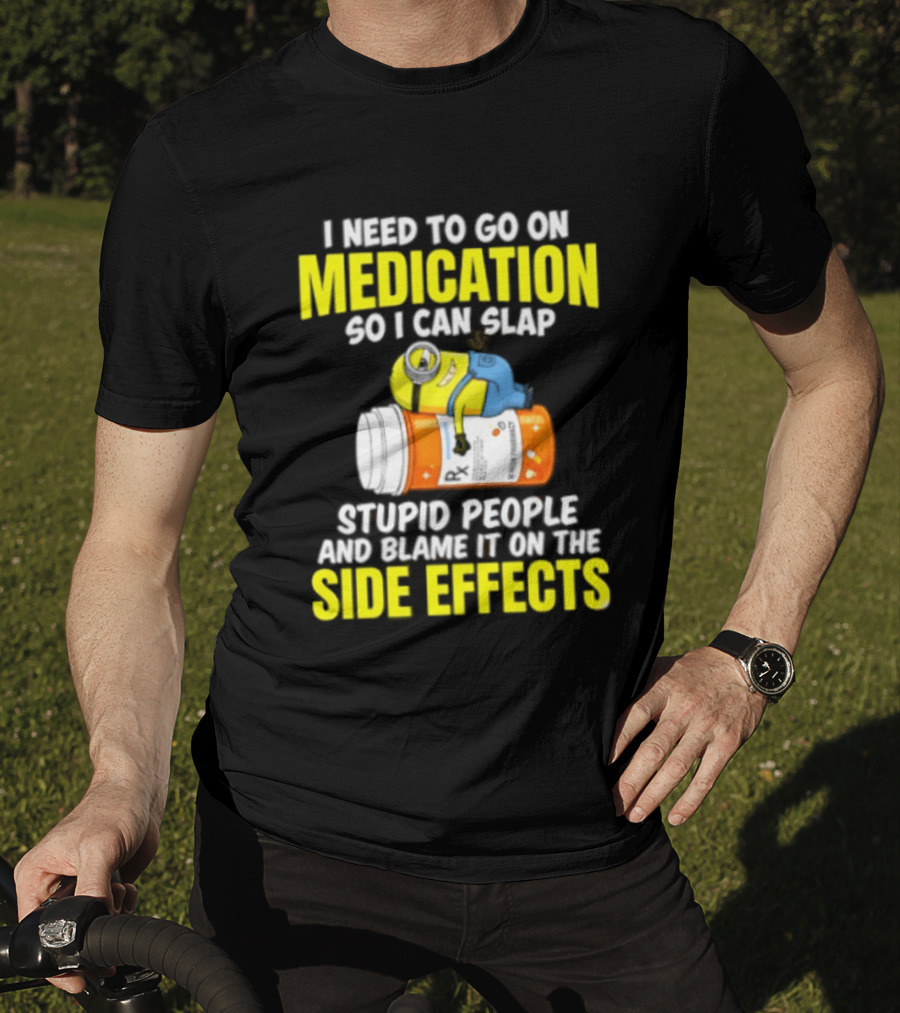 Minion Medication Humor Slap Stupid People Side Effects T-Shirt
