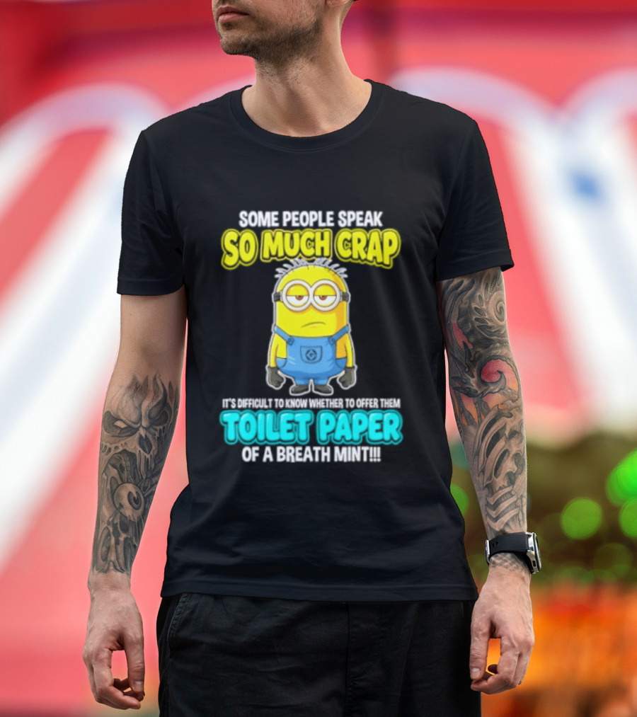 Minion Some People Speak So Much Crap Offer Them Toilet Paper T-Shirt