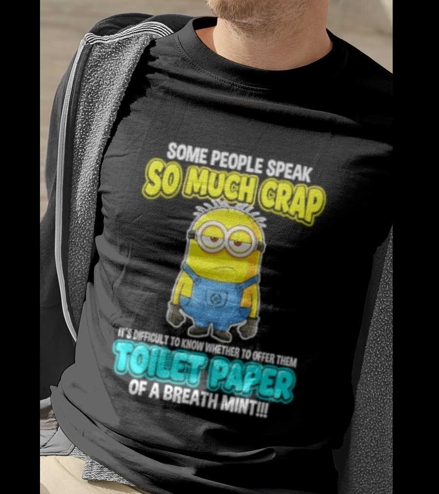 Minion Some People Speak So Much Crap Offer Them Toilet Paper T-Shirt