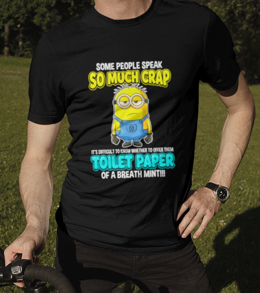 Minion Some People Speak So Much Crap Offer Them Toilet Paper T-Shirt
