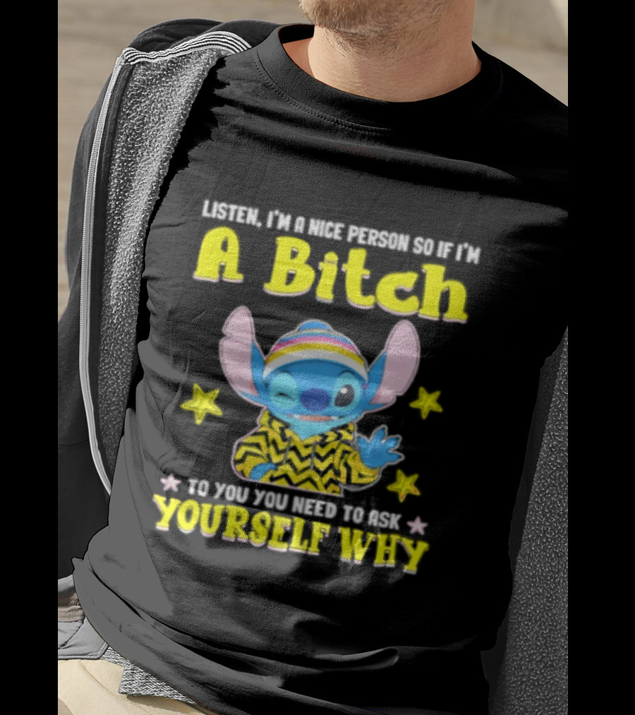 Listen I'm A Nice Person So If I'm A Bitch To You Ask Yourself Why Stitch Winking Rainbow T-Shirt