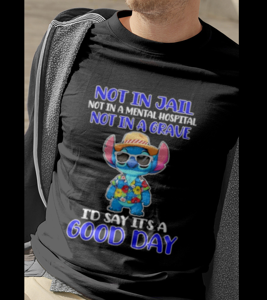Stitch Not In Jail Mental Hospital Or Grave It's A Good Day Hawaiian Print T-Shirt