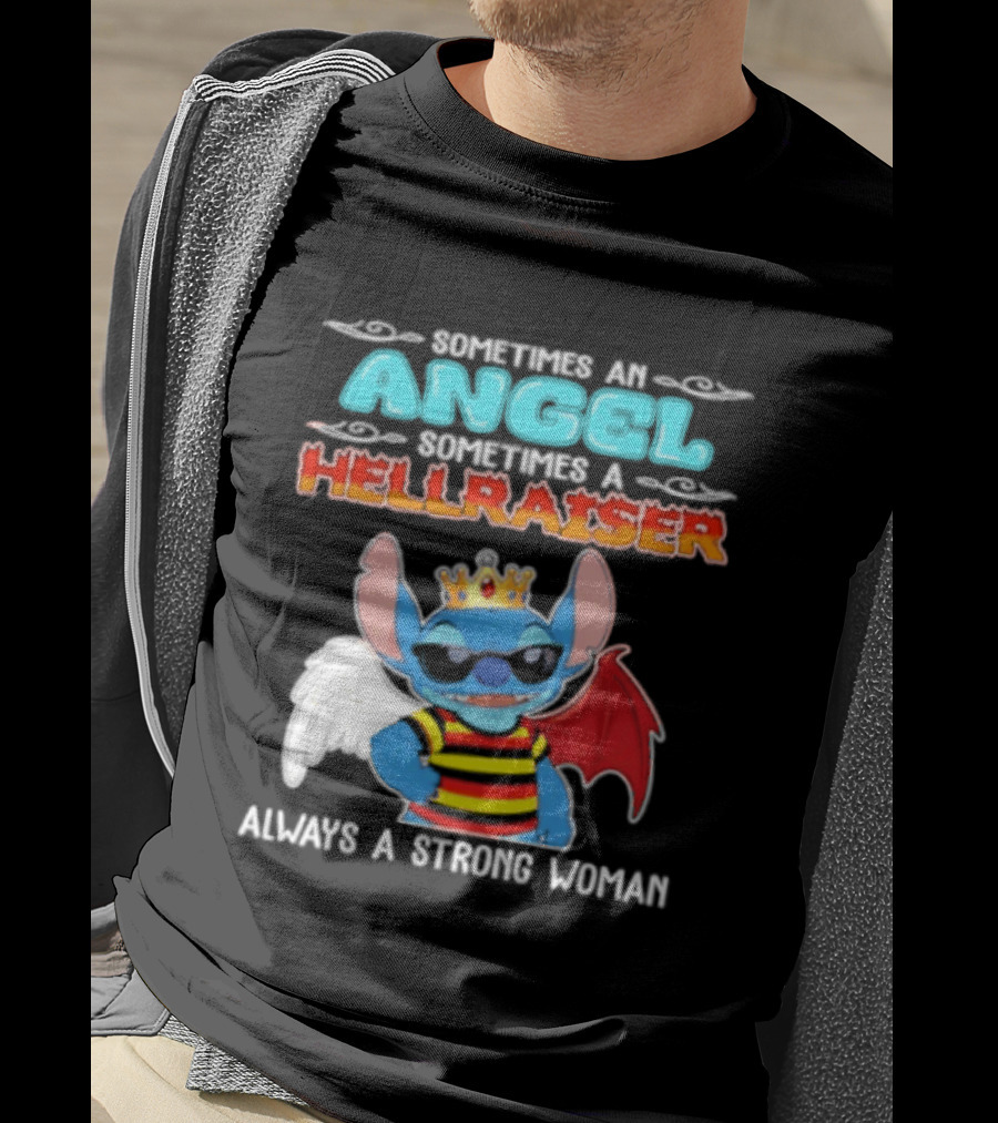 Stitch Sometimes An Angel Sometimes A Hellraiser Always A Strong Woman T-Shirt