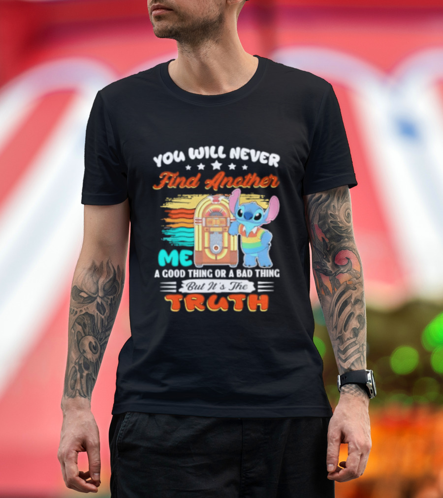 You Will Never Find Another Me Stitch Truth T-Shirt