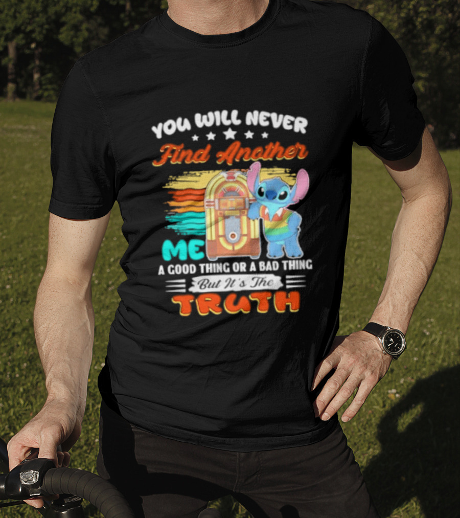 You Will Never Find Another Me Stitch Truth T-Shirt