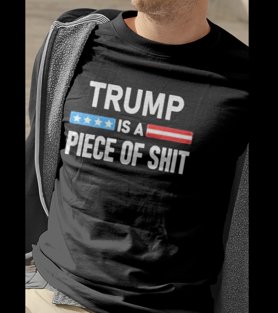 Trump Is A Piece Of Shit Stars And Stripes T-Shirt