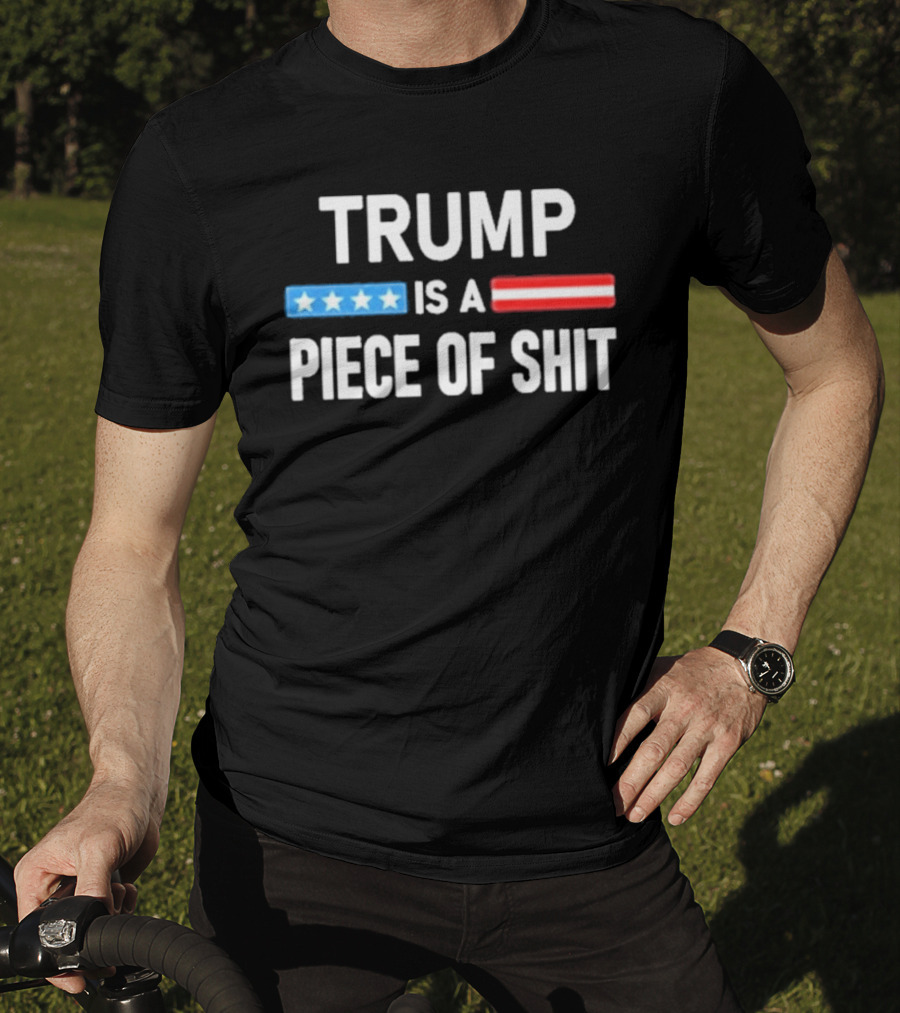 Trump Is A Piece Of Shit Stars And Stripes T-Shirt