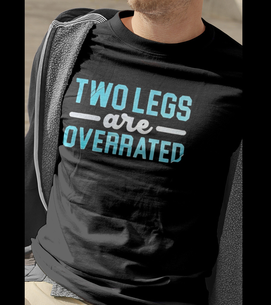 Two Legs Are Overrated Blue T-Shirt