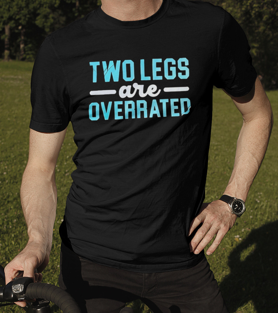 Two Legs Are Overrated Blue T-Shirt