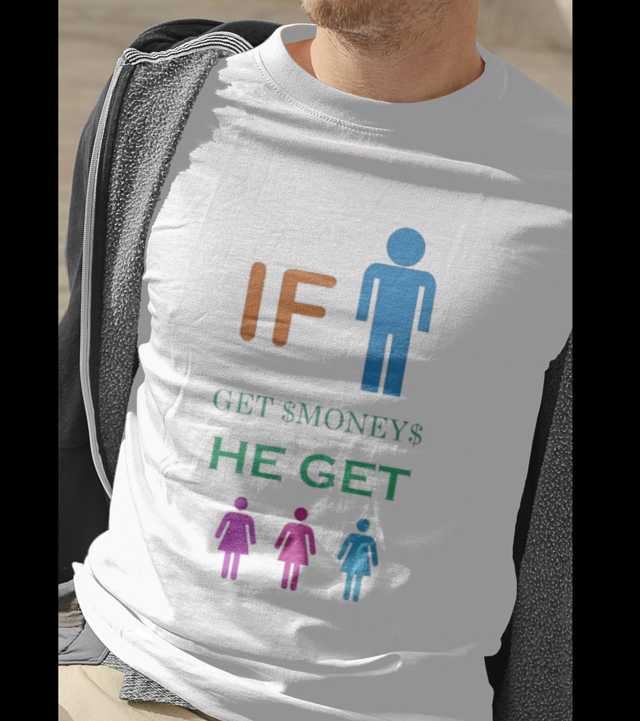 IF Get $Money$ He Get T-Shirt