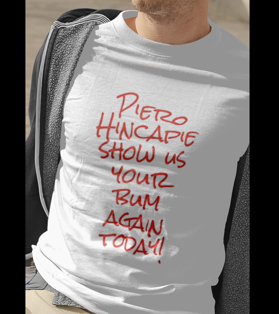 Piero Hincapie Show Us Your Bum Again Today Bayer Leverkusen Bundesliga T-Shirt