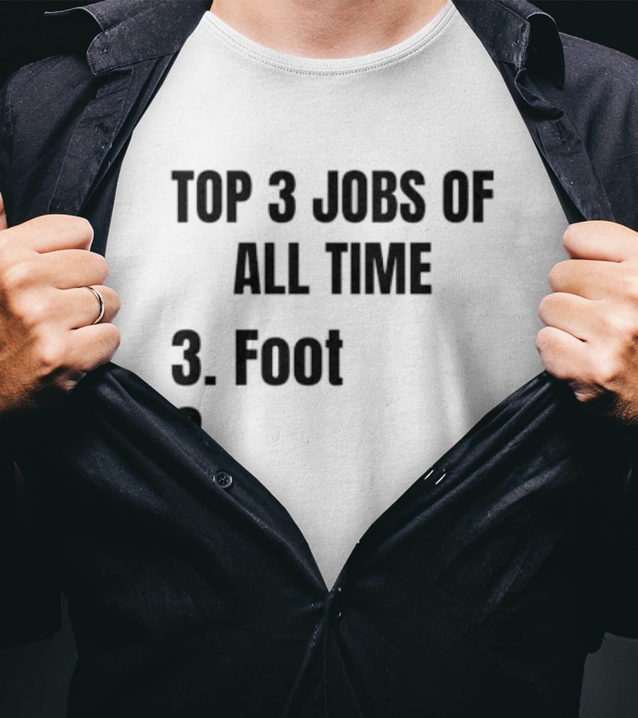 Top 3 Jobs Of All Time 3 Foot 2 1 T-Shirt
