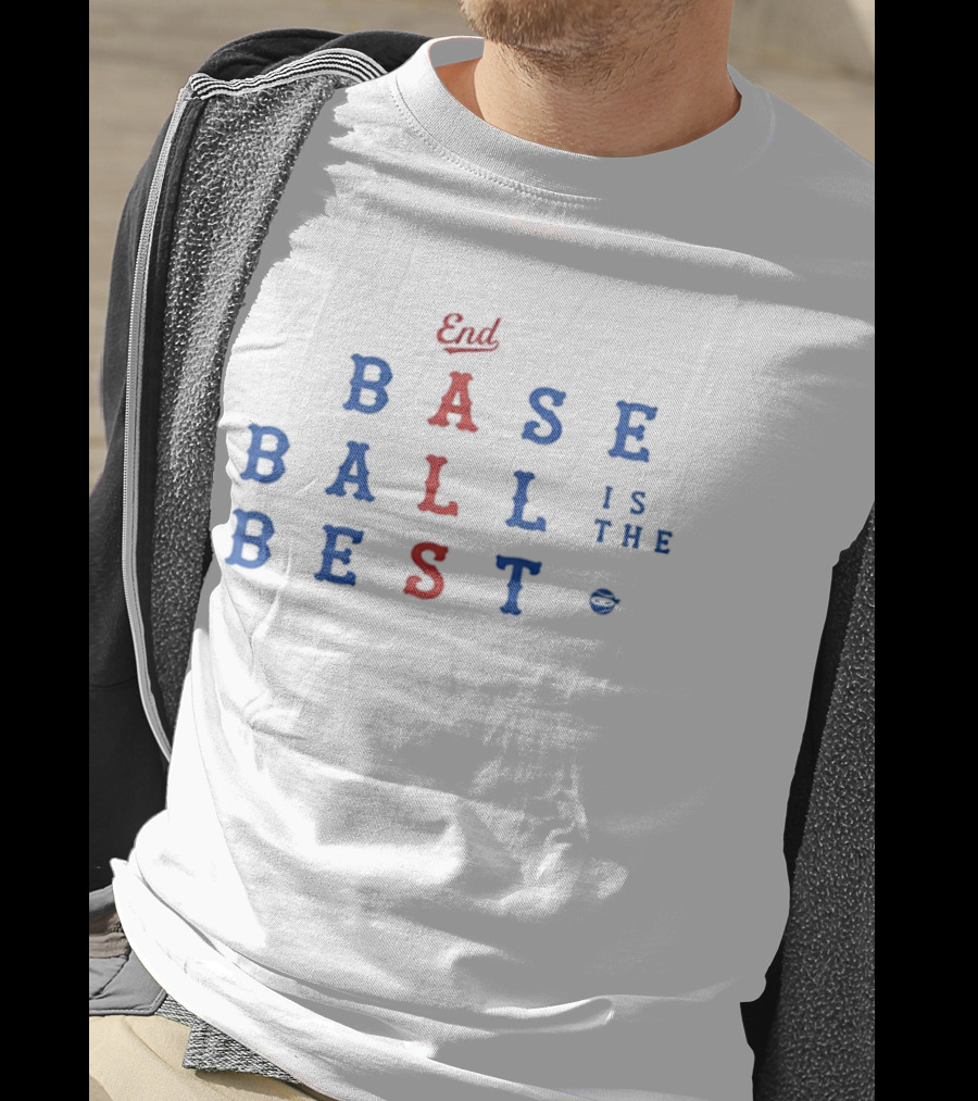 End Baseball Is The Best T-Shirt