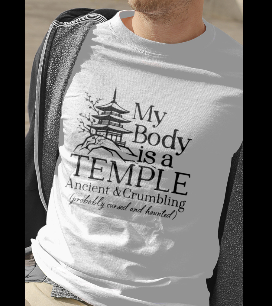 My Body Is A Temple Ancient And Crumbling Probably Cursed And Haunted Pagoda T-Shirt
