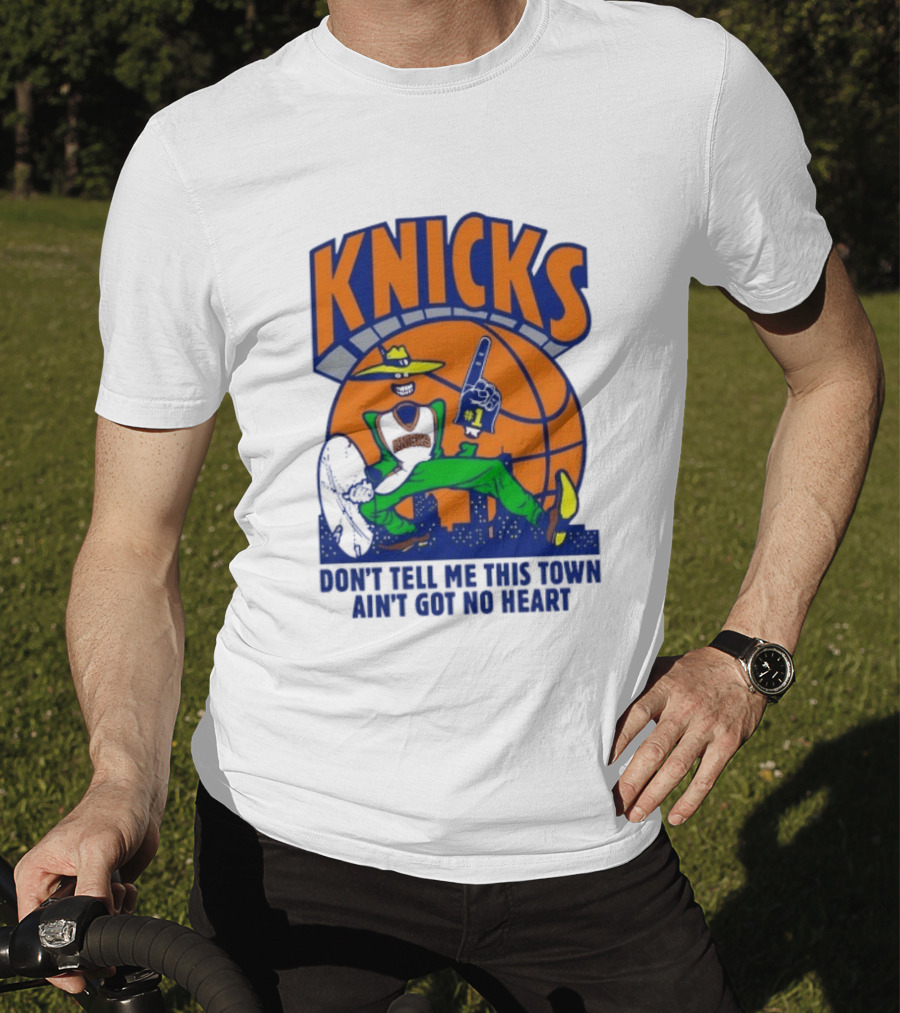 Knicks Basketball New York Don't Tell Me This Town Ain't Got No Heart T-Shirt