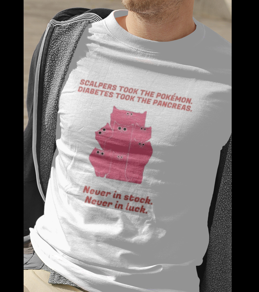 Scalpers Took The Pokémon Diabetes Took The Pancreas Never In Stock Never In Luck Pink Cats T-Shirt