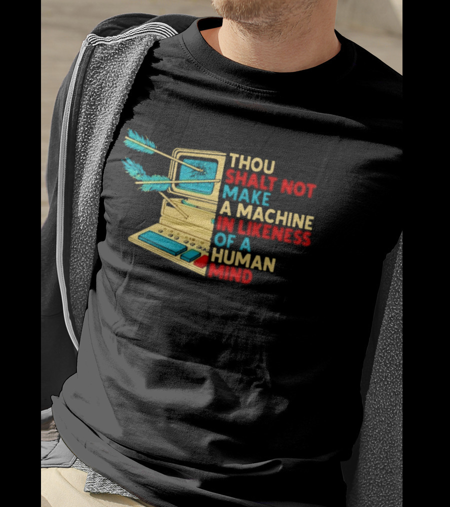 Thou Shalt Not Make A Machine In Likeness Of A Human Mind Anti AI Warning T-Shirt