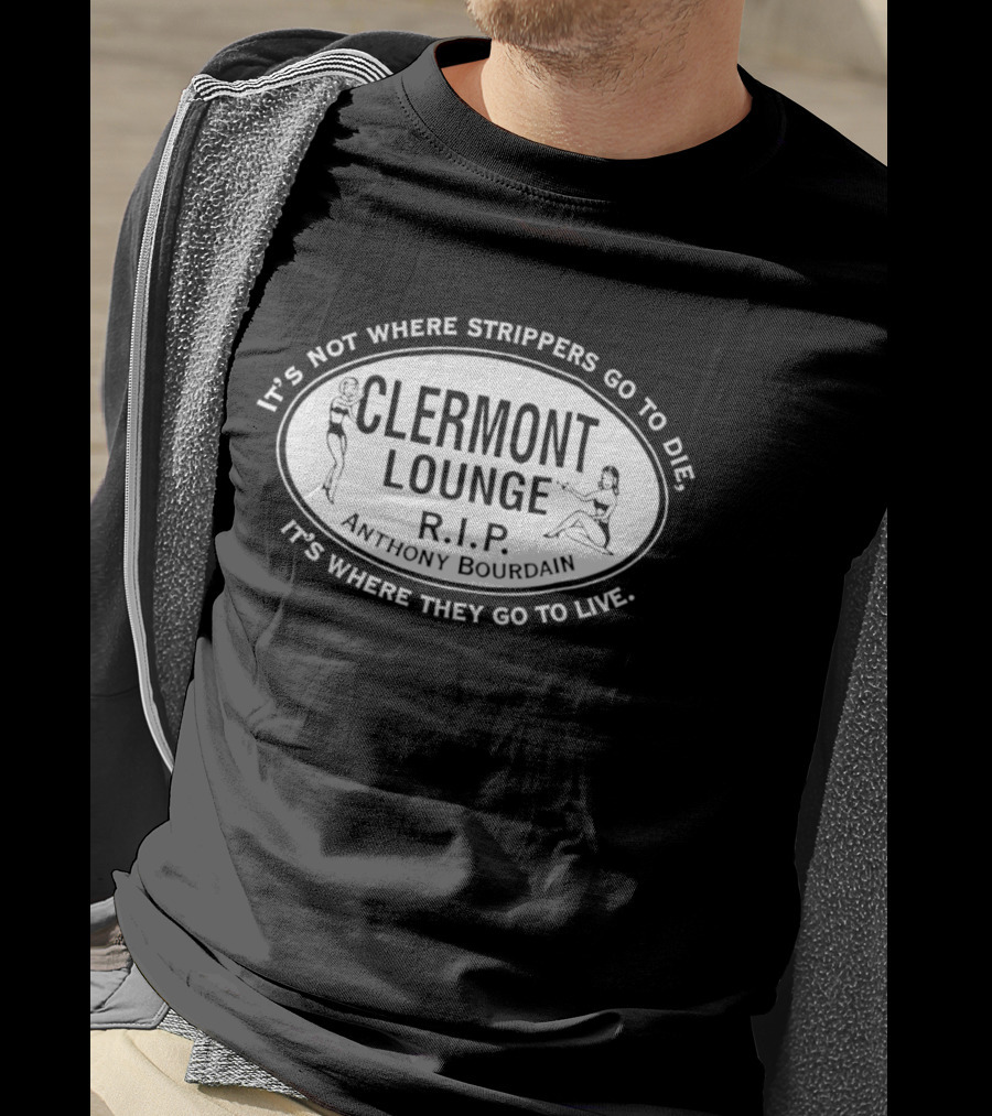 Clermont Lounge RIP It's Not Where Strippers Go To Die It's Where They Go To Live T-Shirt