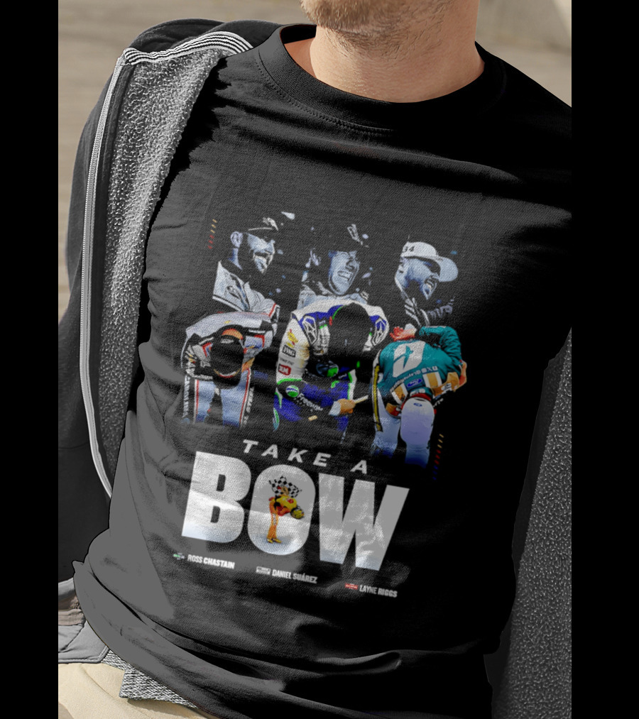 Take A Bow Ross Chastain Daniel Suarez Layne Riggs Nascar T-Shirt