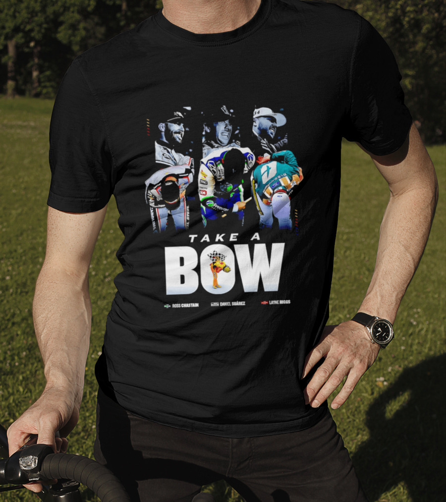 Take A Bow Ross Chastain Daniel Suarez Layne Riggs Nascar T-Shirt