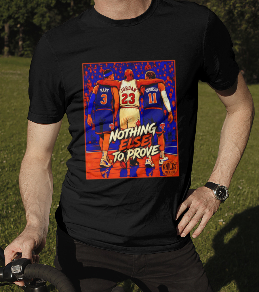 NY Knicks Hart Jordan Brunson Nothing Else To Prove T-Shirt