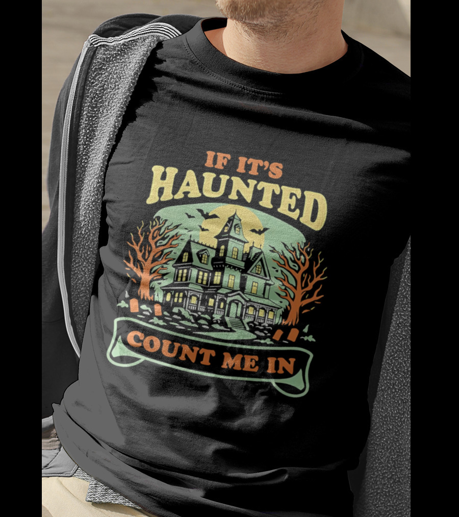 If It's Haunted Count Me In Spooky Haunted House Halloween T-Shirt