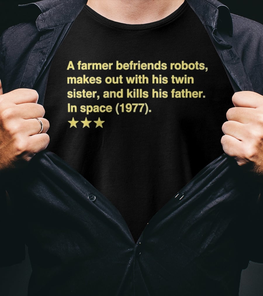 A Farmer Befriends Robots Makes Out With Twin Sister Kills Father In Space 1977 Two Star Review T-Shirt