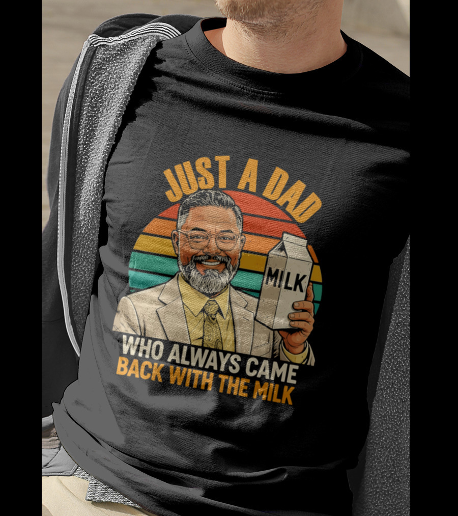 Just A Dad Who Always Came Back With The Milk T-Shirt