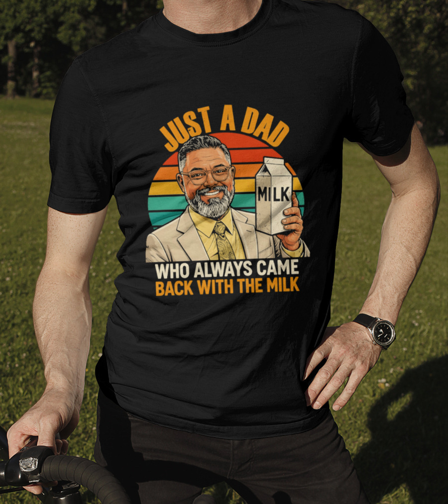 Just A Dad Who Always Came Back With The Milk T-Shirt