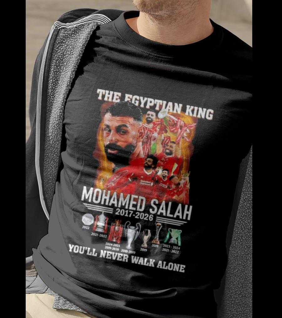 The Egyptian King Mohamed Salah 2017 2026 Champions You'll Never Walk Alone T-Shirt
