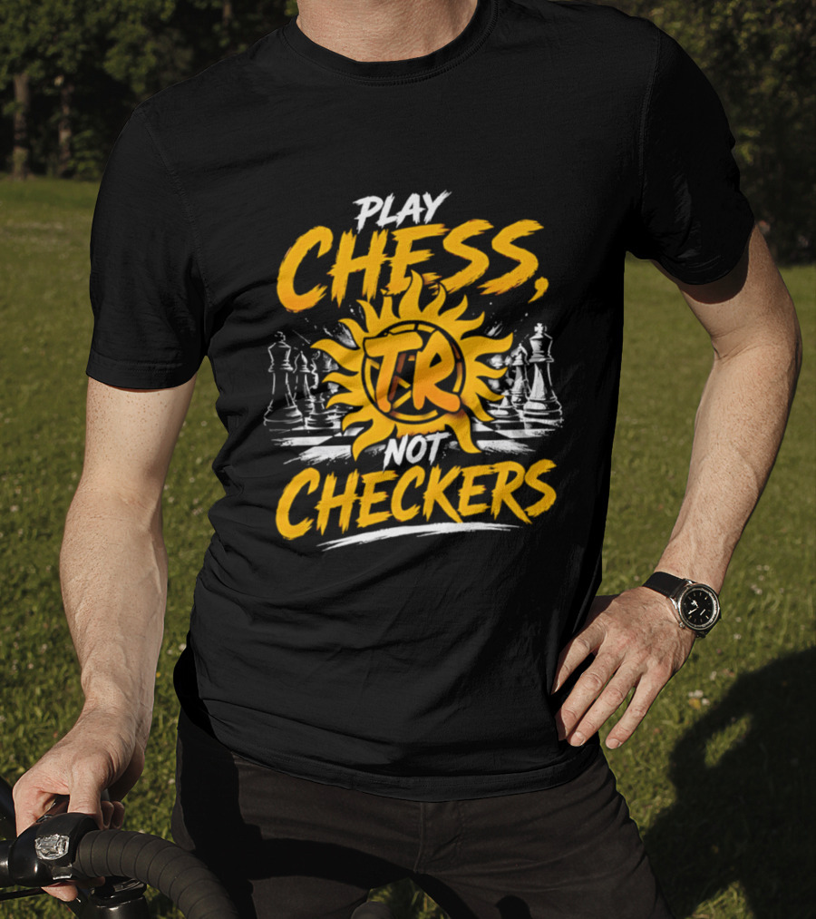 Play Chess Not Checkers TR Sunburst Chess Pieces T-Shirt