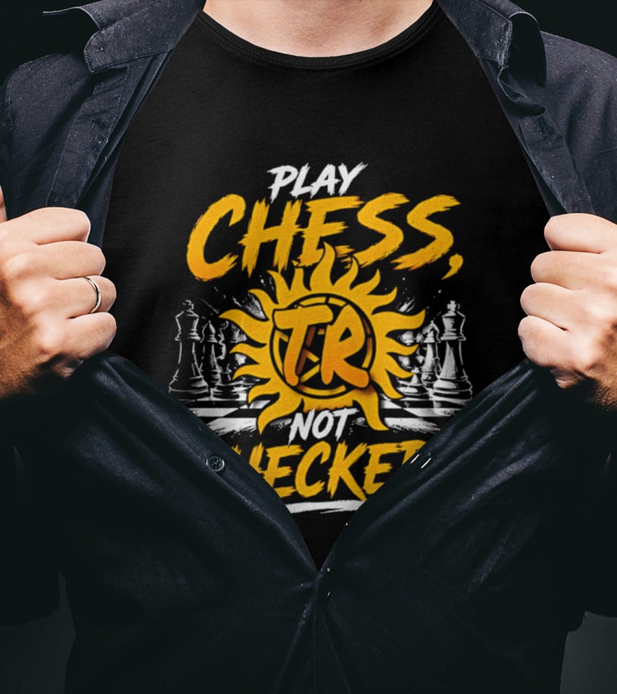 Play Chess Not Checkers TR Sunburst Chess Pieces T-Shirt