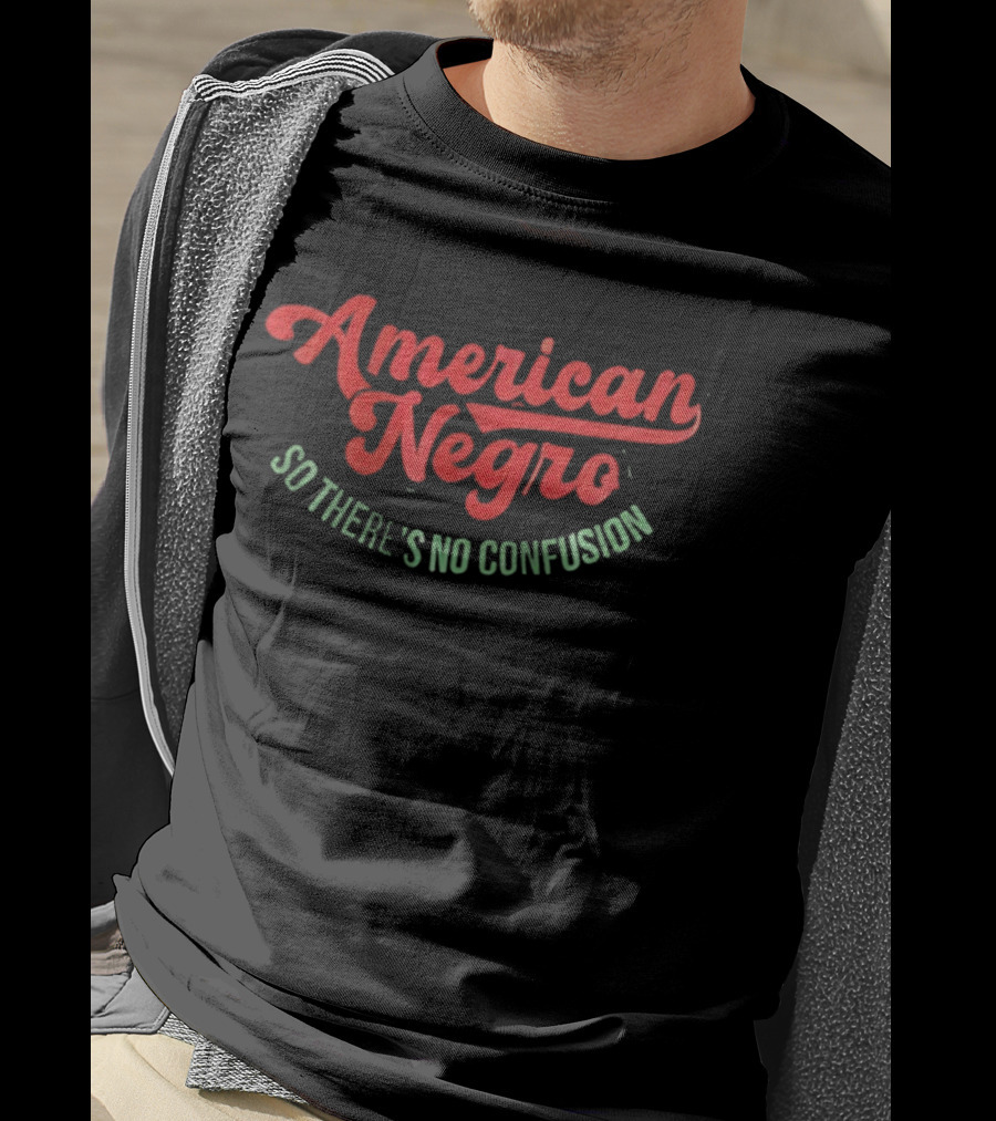 American Negro So There's No Confusion T-Shirt
