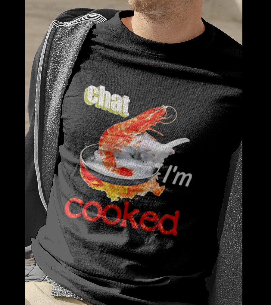 Chat I'm Cooked Shrimp Skillet Fire Humor T-Shirt