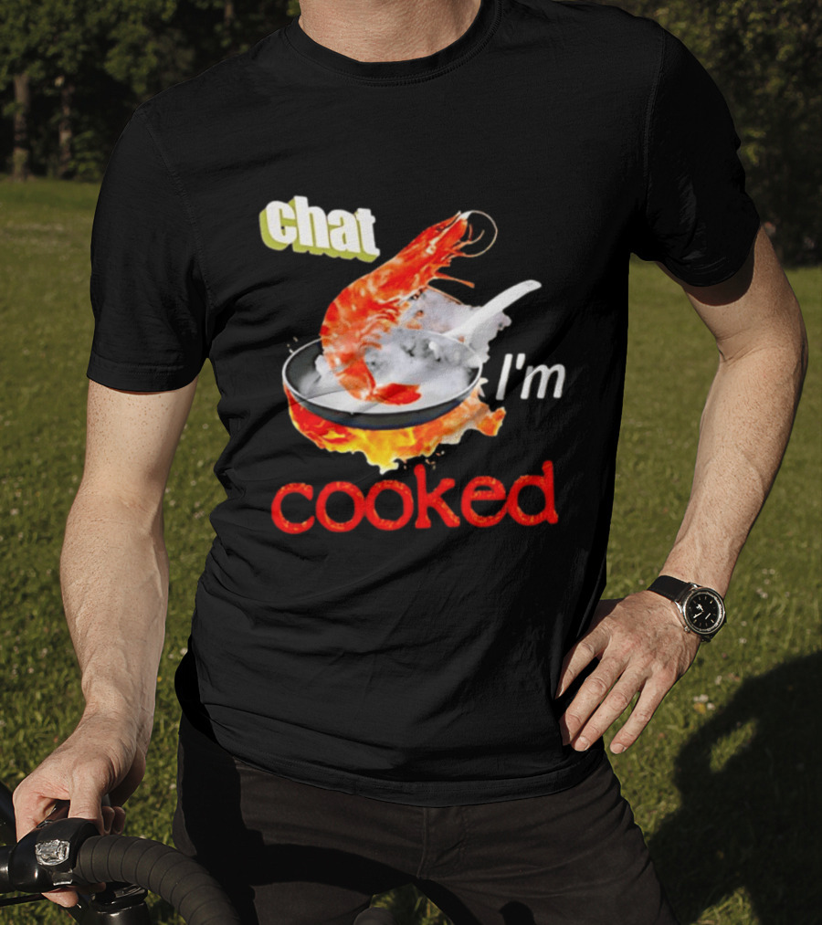Chat I'm Cooked Shrimp Skillet Fire Humor T-Shirt