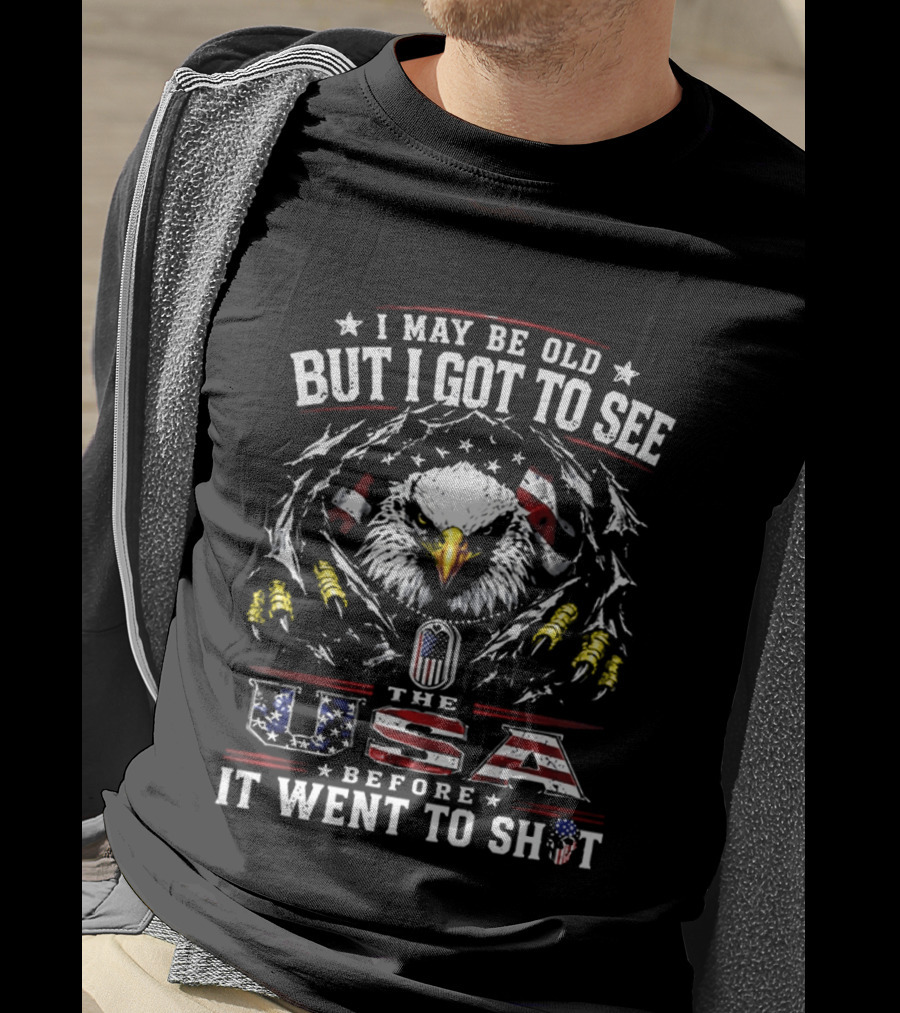 Eagles I May Be Old But I Got To See The USA Before It Went To Shit T-Shirt