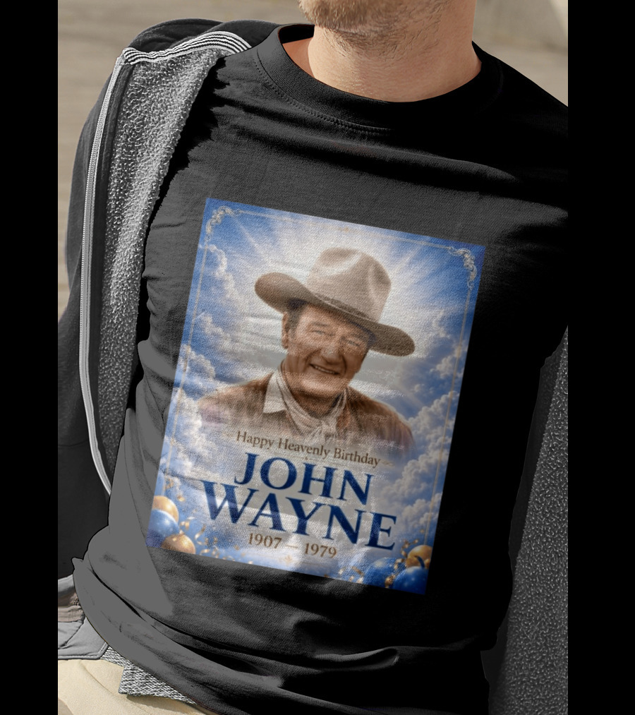 Happy Heavenly Birthday John Wayne 1907 1979 Clouds Hat Blue Sky Balloons T-Shirt