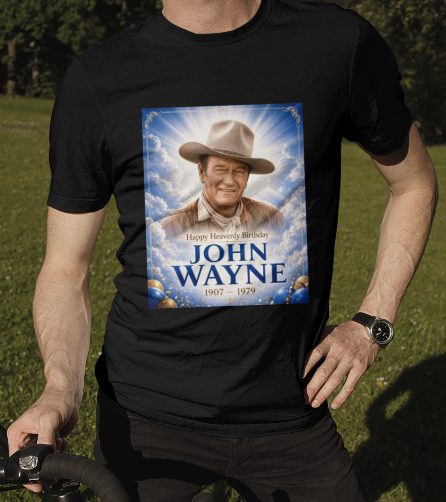 Happy Heavenly Birthday John Wayne 1907 1979 Clouds Hat Blue Sky Balloons T-Shirt