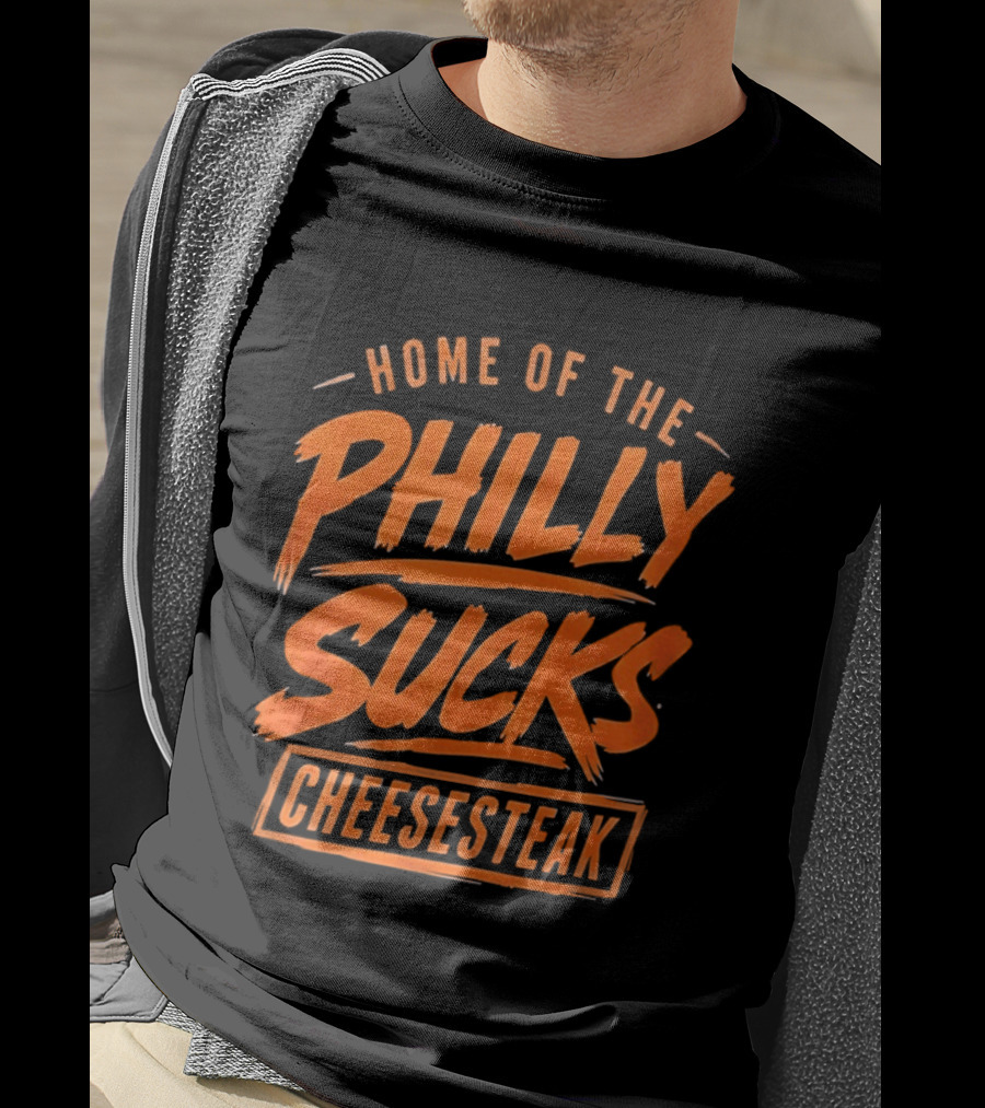 Home Of The Philly Sucks Cheesesteak T-Shirt
