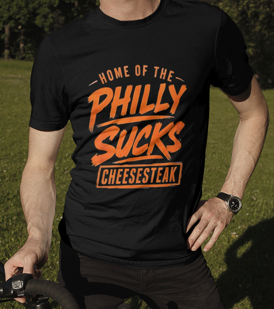 Home Of The Philly Sucks Cheesesteak T-Shirt