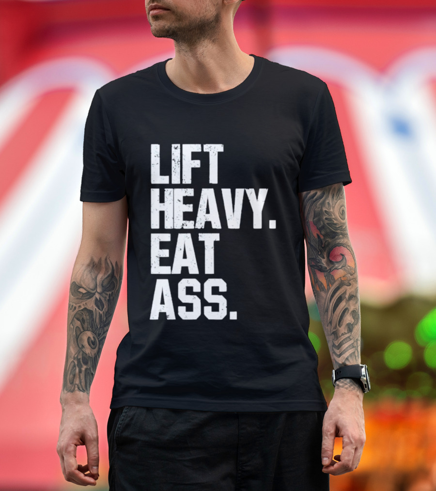 Lift Heavy Eat Ass Bold Motivational T-Shirt