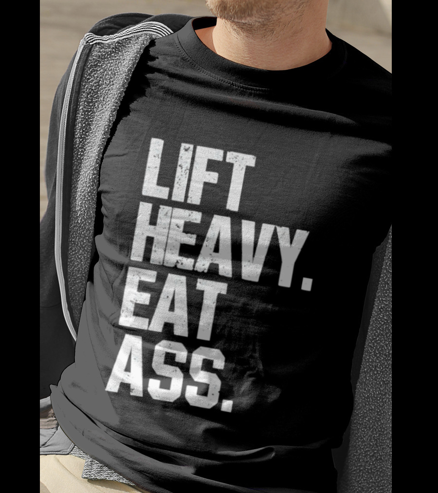 Lift Heavy Eat Ass Bold Motivational T-Shirt