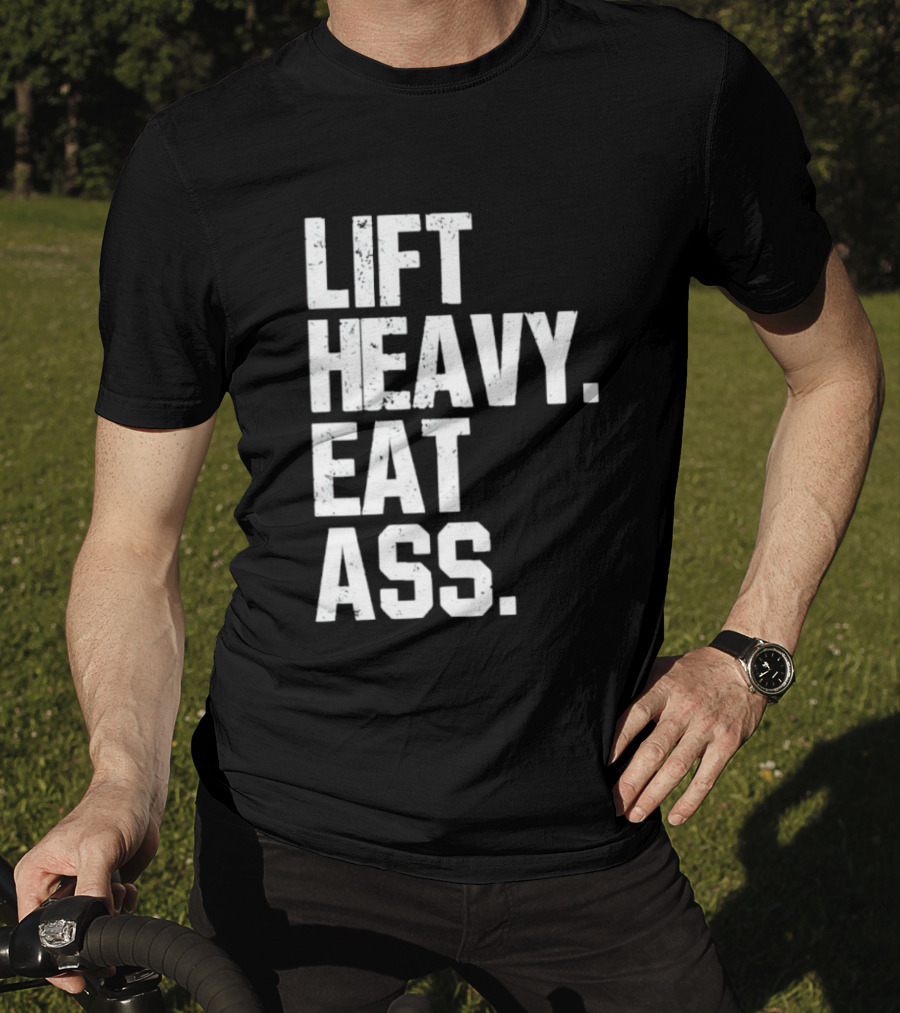 Lift Heavy Eat Ass Bold Motivational T-Shirt