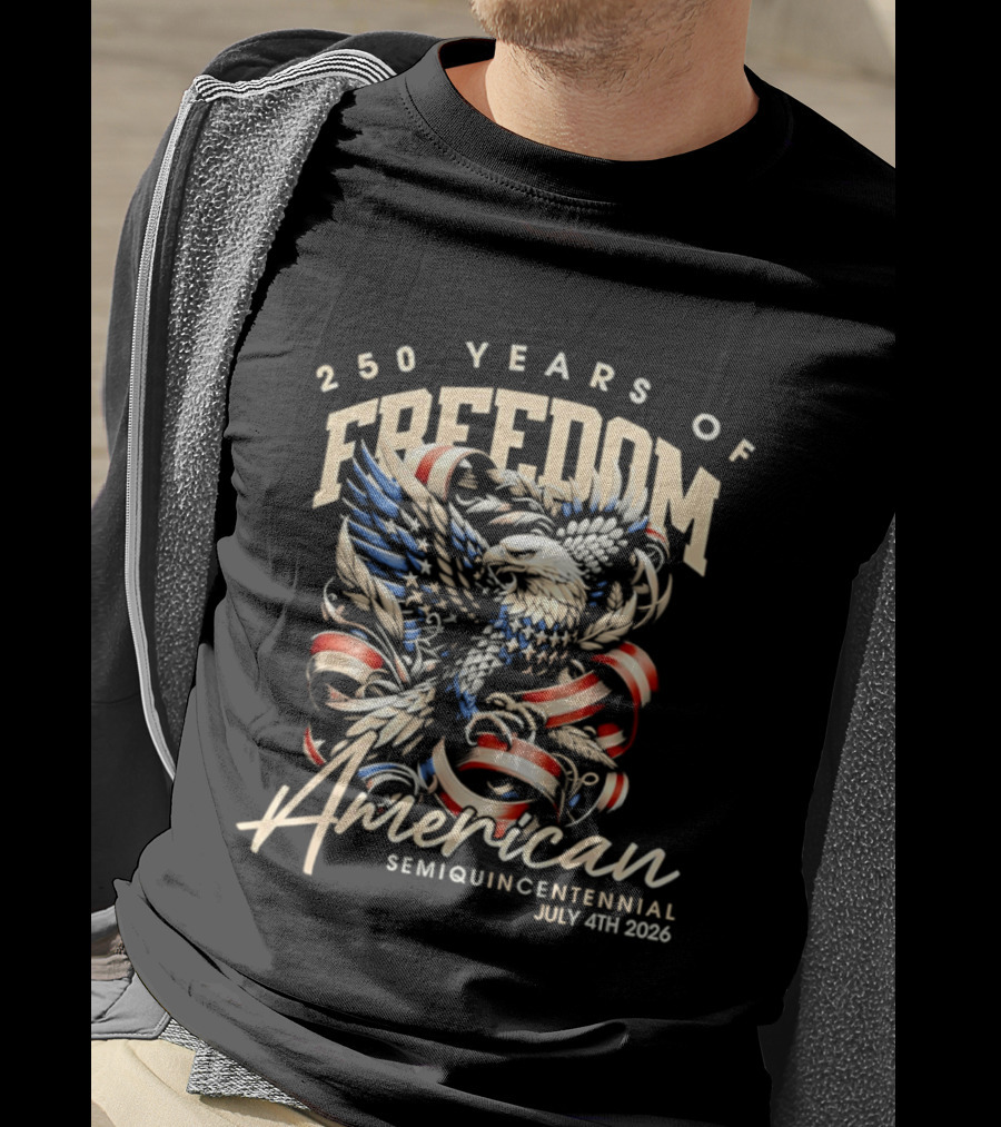 American Eagle 250 Years Of Freedom Semiquincentennial July 4th 2026 T-Shirt