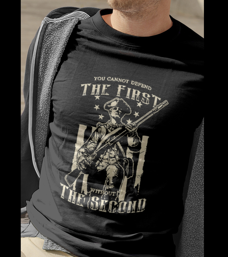Minuteman Musket You Cannot Defend The First Without The Second Patriot T-Shirt