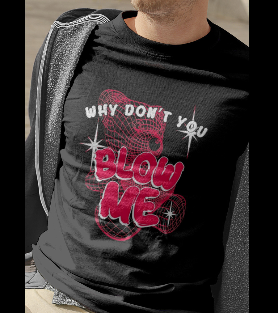 Why Don't You Blow Me Pink Wireframe Teddy Bear Bold Red Text Sparkling Star Accents T-Shirt