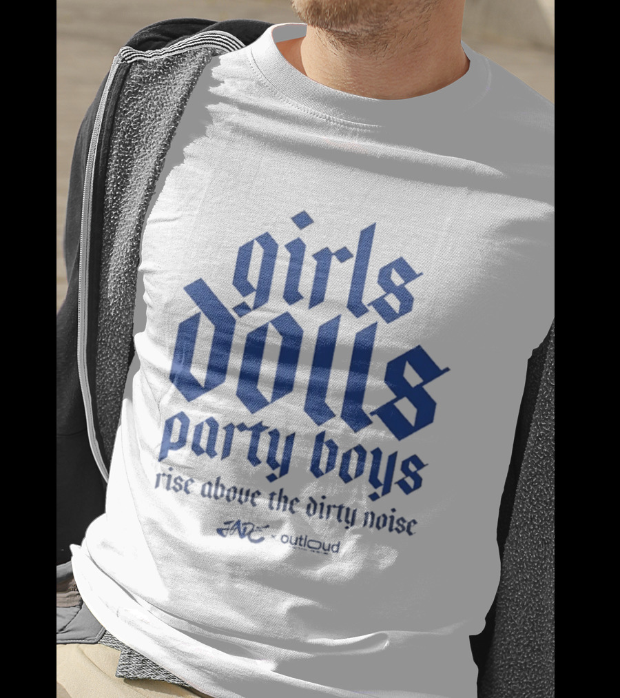 Girls Dolls Party Boys Rise Above The Dirty Noise Far Out Gudlyoud T-Shirt